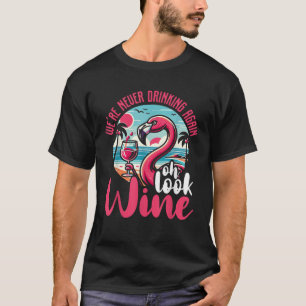 Funny Flamingo Gift For Women Drinking Humour Oh L T-Shirt