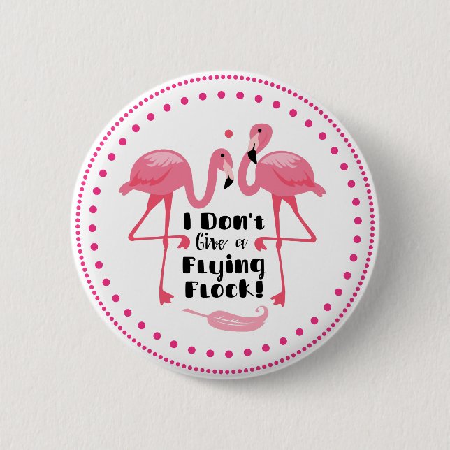 Funny Flamingo Humour - I Don't Give a Flying Floc 6 Cm Round Badge (Front)