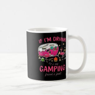 Funny Flamingo If Im Drunk Its My Camping Friends  Coffee Mug