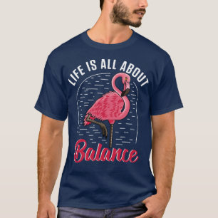 Funny Flamingo Life Is All About Balance Cute Flam T-Shirt