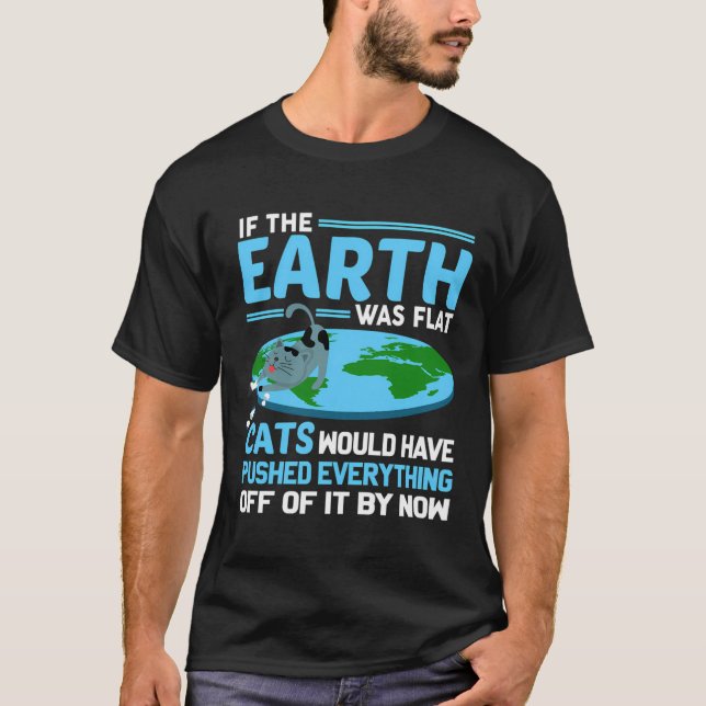Funny Flat Earth Cats Round Earth Society Saying T-Shirt (Front)