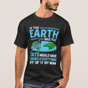 Funny Flat Earth Cats Round Earth Society Saying T-Shirt