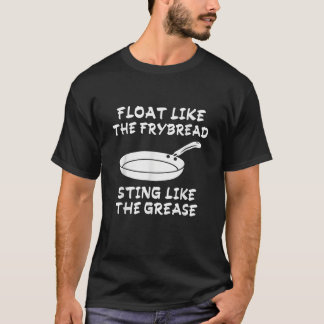 Funny Float Like The Frybread Sting Like The Greas T-Shirt
