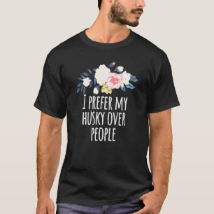 Funny Floral Flowers I prefer my husky over people T-Shirt
