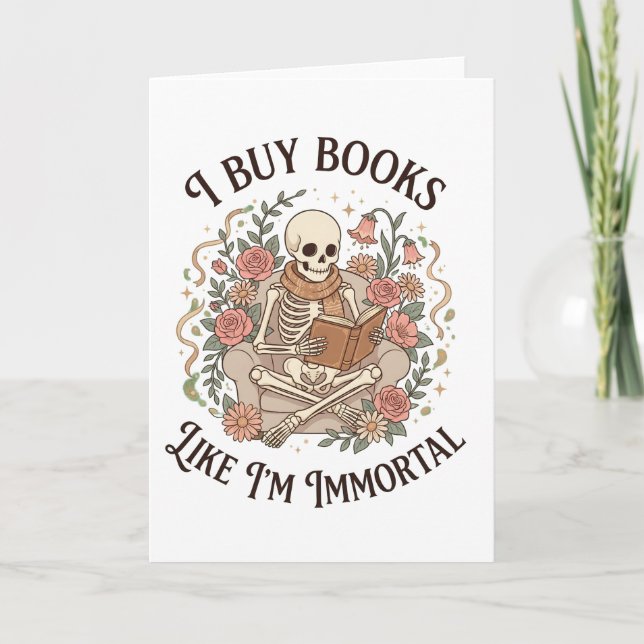 funny floral skeleton Buy Books Like I'm Immortal Card (Front)