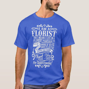 Funny Florist Floristry living in a crazy World T-Shirt