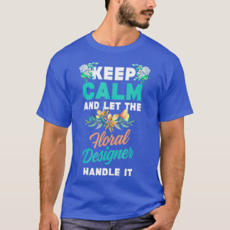 Funny Florist Keep Calm Let Floral Designer T-Shirt