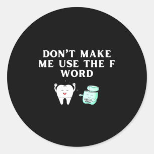 Funny Flossing Don't Make Me Use The F Word Dental Classic Round Sticker