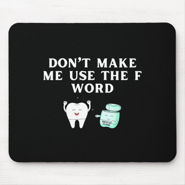 Funny Flossing Don't Make Me Use The F Word Dental Mouse Pad (Front)