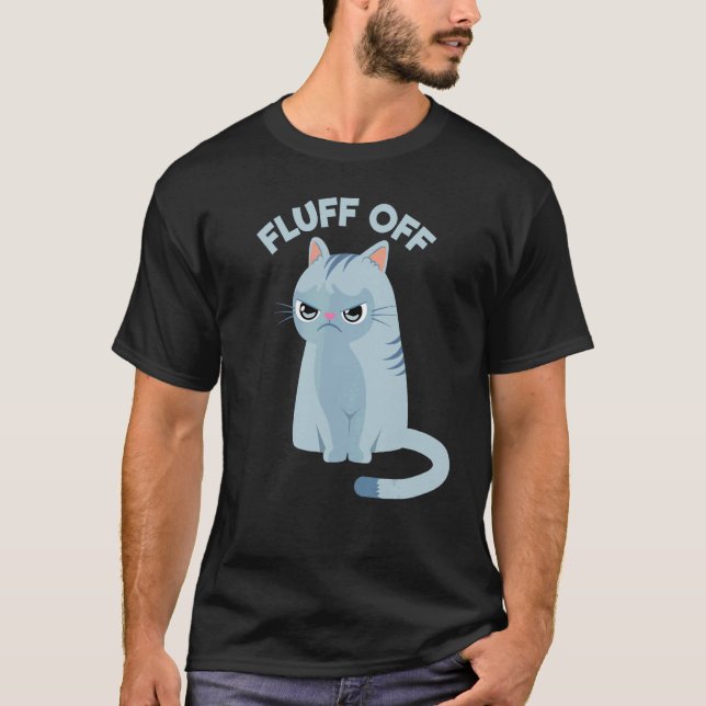 Funny Fluff Off Cat T-Shirt (Front)