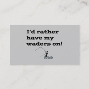 Funny Fly Fishing; I'd rather have my waders on! Business Card