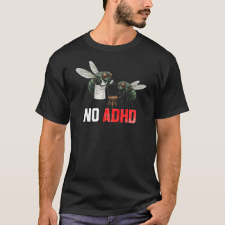Funny Fly Joke NO ADHD - Sarcastic Neurodiversity  T-Shirt