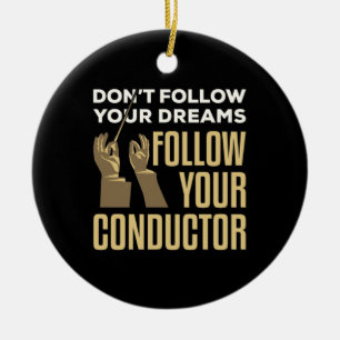 Funny Follow Your Conductor Orchestra Leader Ceramic Ornament