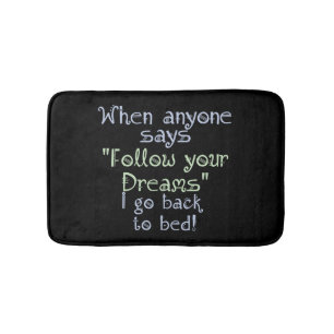 Funny Follow your Dream Back to Bed Inspirational Bath Mat