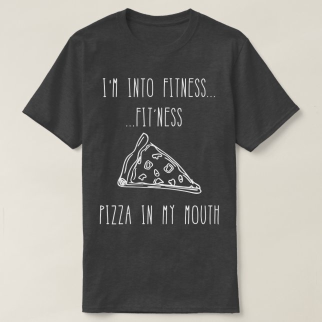 Funny Food Im Into Fitness Fitness Pizza In My Mou T-Shirt (Design Front)