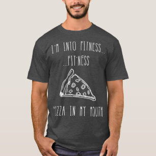 Funny Food Im Into Fitness Fitness Pizza In My Mou T-Shirt