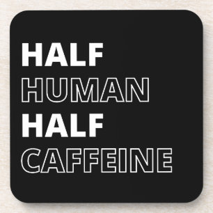 Funny Food Quote Half Human Half Caffeine Coaster