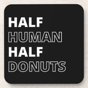 Funny Food Quote Half Human Half Donuts Coaster