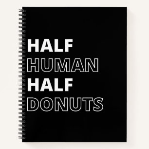 Funny Food Quote Half Human Half Donuts Notebook