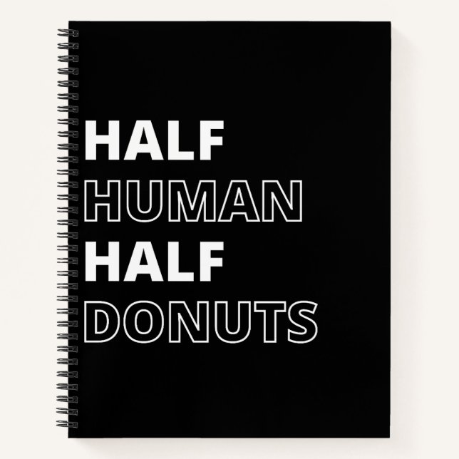 Funny Food Quote Half Human Half Donuts Notebook (Front)