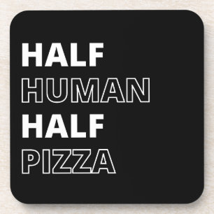 Funny Food Quote Half Human Half Pizza Coaster