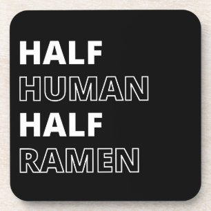 Funny Food Quote Half Human Half Ramen Coaster