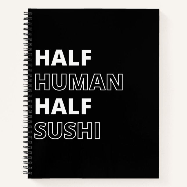 Funny Food Quote Half Human Half Sushi Notebook (Front)