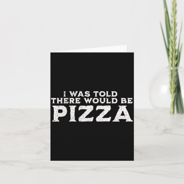 Funny Food Quote I Was Told There Would Be Zza  Card (Front)