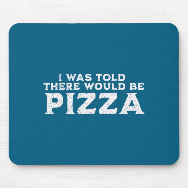 Funny Food Quote I Was Told There Would Be Zza  Mouse Pad (Front)
