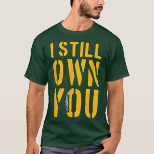 Funny Football Fans, I Still Own You, American Foo T-Shirt