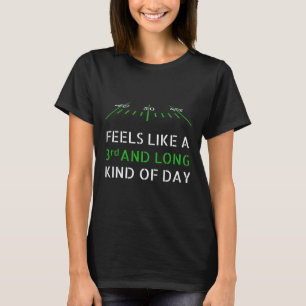 Funny Football - Feels Like 3rd And Long Kind Of D T-Shirt