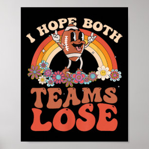 Funny Football Quote I Hope Both Teams Lose Teams Poster