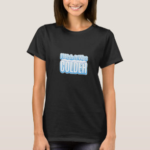 Funny Football Quote I Wish It Was Colder Cool Foo T-Shirt
