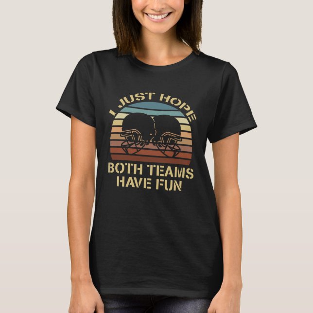 Funny Football Sayings I Just Hope Both Teams Have T-Shirt (Front)