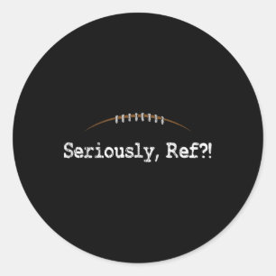 Funny Football - Seriously Ref Funny Football Refe Classic Round Sticker