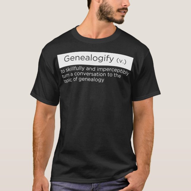 Funny  for Genealogists who Talk Genealogy All T-Shirt (Front)