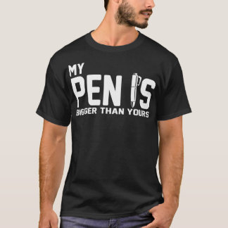 Funny for Men My Pen Is Bigger than Yours T-Shirt