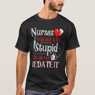 Funny For Nurses We Can't Fix Stupid But We Can Se T-Shirt