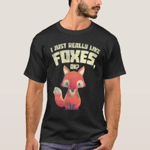 Funny Forest Animal Gift I Just Really Like Foxes T-Shirt