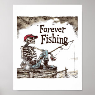 Funny Forever Fishing Skeleton Humourous Fisherman Poster
