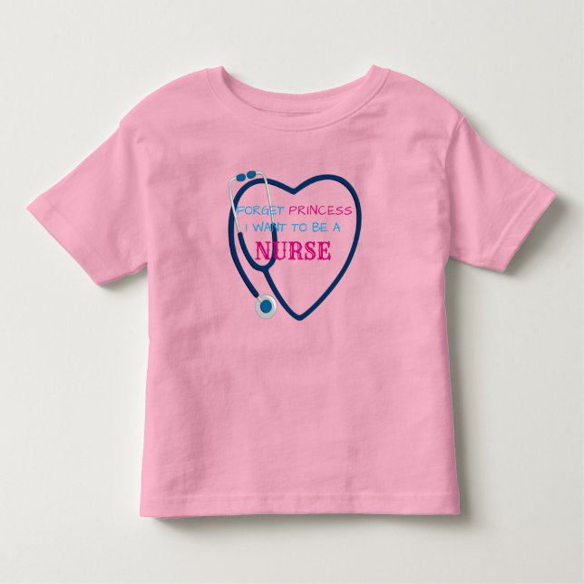 Funny "Forget Princess, I Want to be a Nurse"  Toddler T-Shirt (Front)