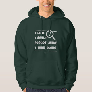 "Funny Forgetful  – I Came, I Saw, I Forgot Hoodie