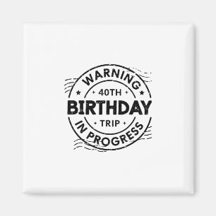 Funny Forty Years Old Warning 40th Birthday Trip I Magnet
