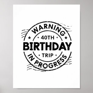 Funny Forty Years Old Warning 40th Birthday Trip I Poster