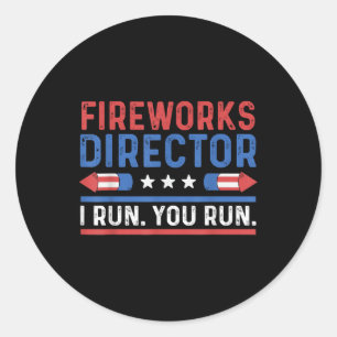Funny Fourth 4th Of July Fireworks Director I Run Classic Round Sticker