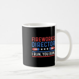 Funny Fourth 4th Of July Fireworks Director I Run  Coffee Mug