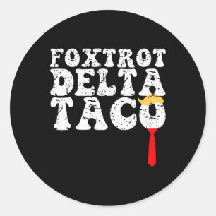 Funny Foxtrot Delta Taco4  Classic Round Sticker