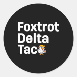 Funny Foxtrot Delta Taco7  Classic Round Sticker