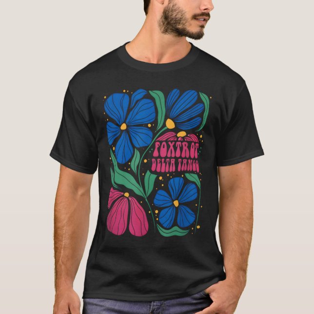 Funny Foxtrots Deltas Tangos Flower Boho  T-Shirt (Front)
