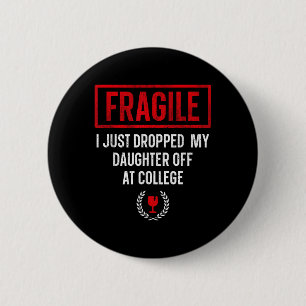 Funny Fragile I Just Dropped My Daughter Off At Co 6 Cm Round Badge